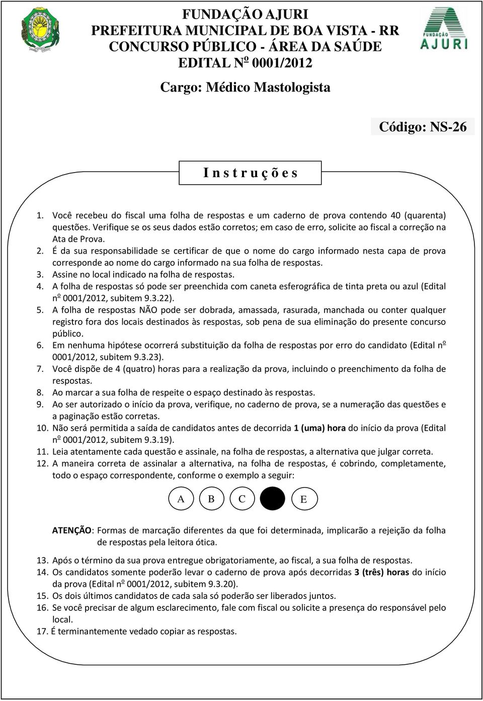 Verifique se os seus dados estão corretos; em caso de erro, solicite ao fiscal a correção na Ata de Prova. 2.