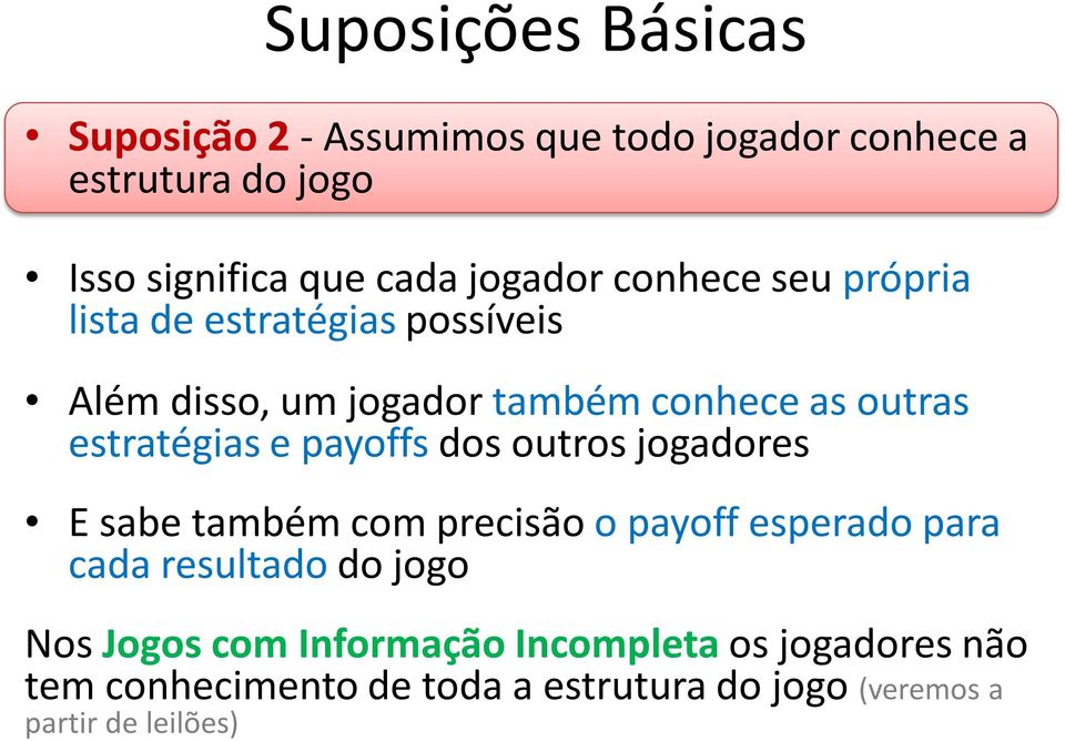 estratégias e payoffs dos outros jogadores E sabe também com precisão o payoff esperado para cada resultado do jogo