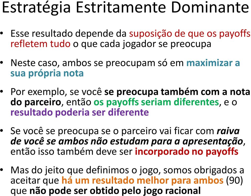 poderia ser diferente Se você se preocupa se o parceiro vai ficar com raiva de você se ambos não estudam para a apresentação, então isso também deve ser