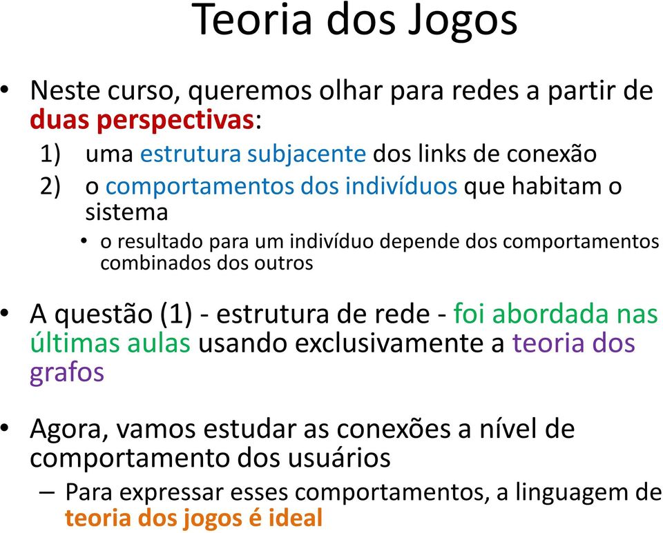 combinados dos outros A questão (1) - estrutura de rede - foi abordada nas últimas aulas usando exclusivamente a teoria dos grafos