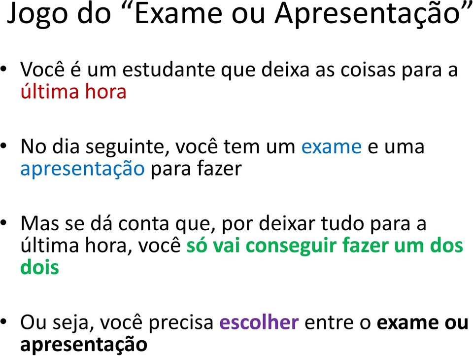 Mas se dá conta que, por deixar tudo para a última hora, você só vai