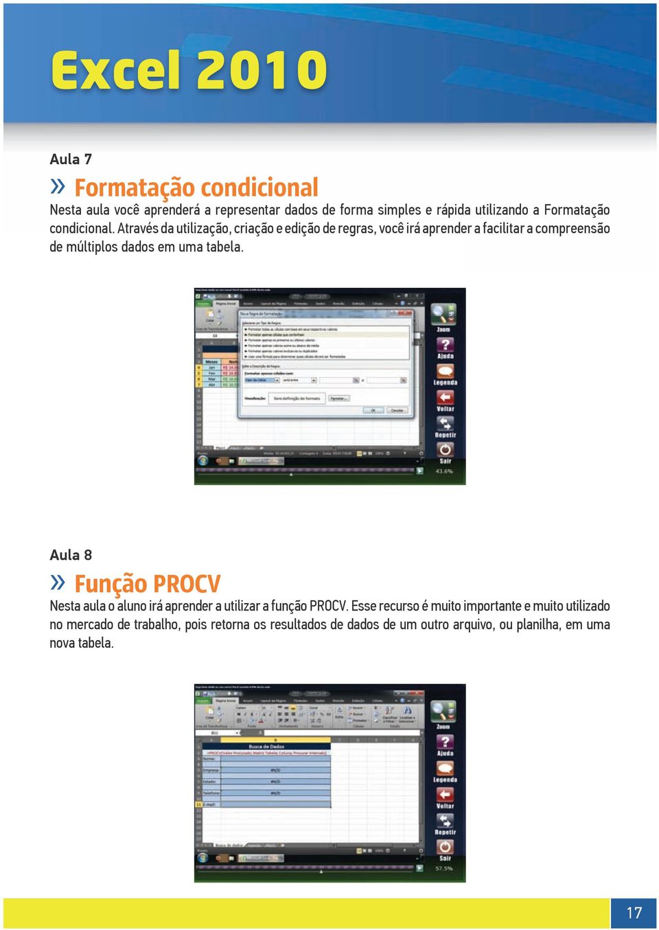 Através da utilização, criação e edição de regras, você irá aprender a facilitar a compreensão de múltiplos dados em uma tabela.