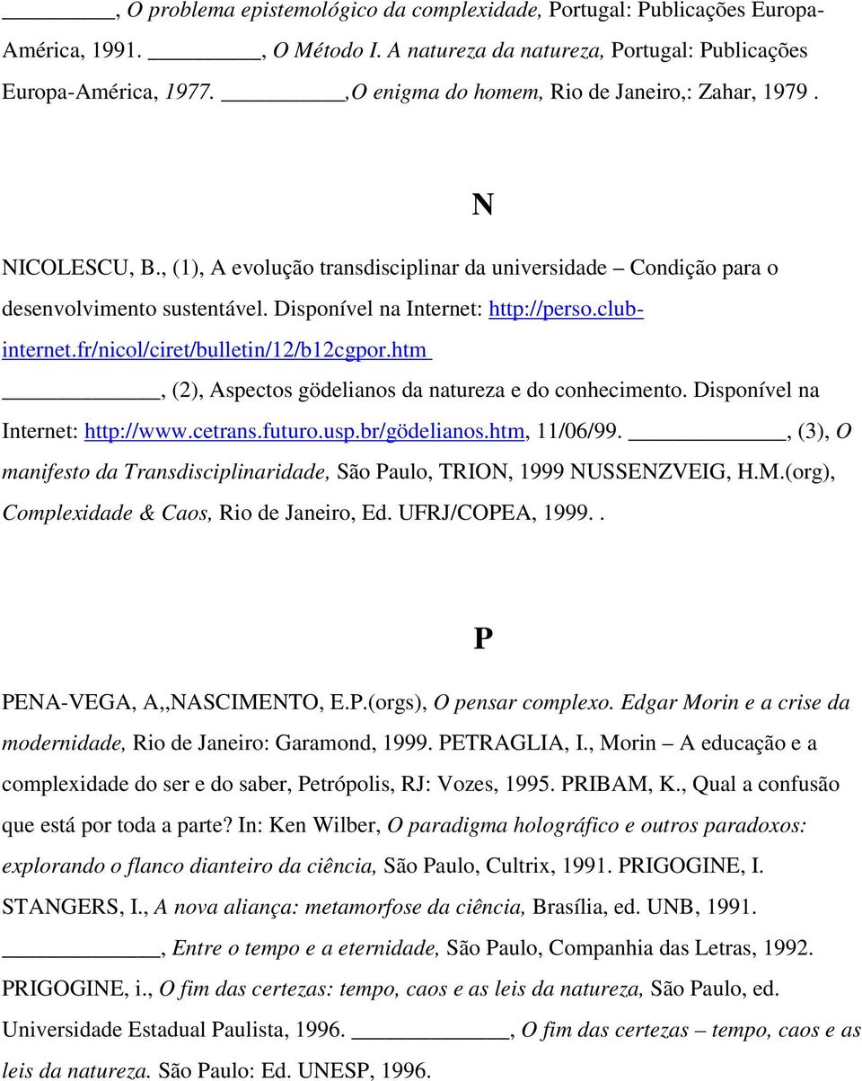 Disponível na Internet: http://perso.clubinternet.fr/nicol/ciret/bulletin/12/b12cgpor.htm, (2), Aspectos gödelianos da natureza e do conhecimento. Disponível na Internet: http://www.cetrans.futuro.