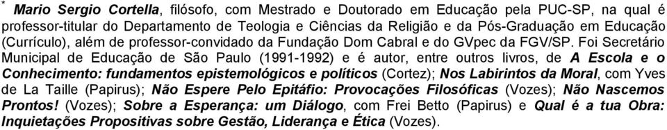 Foi Secretário Municipal de Educação de São Paulo (1991-1992) e é autor, entre outros livros, de A Escola e o Conhecimento: fundamentos epistemológicos e políticos (Cortez); Nos
