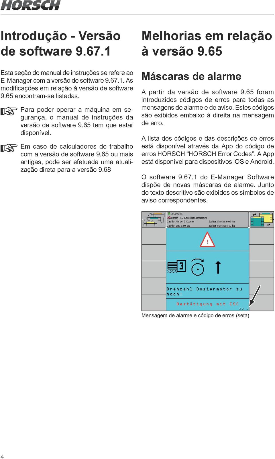 Em caso de calculadores de trabalho com a versão de software 9.65 ou mais antigas, pode ser efetuada uma atualização direta para a versão 9.68 Melhorias em relação à versão 9.