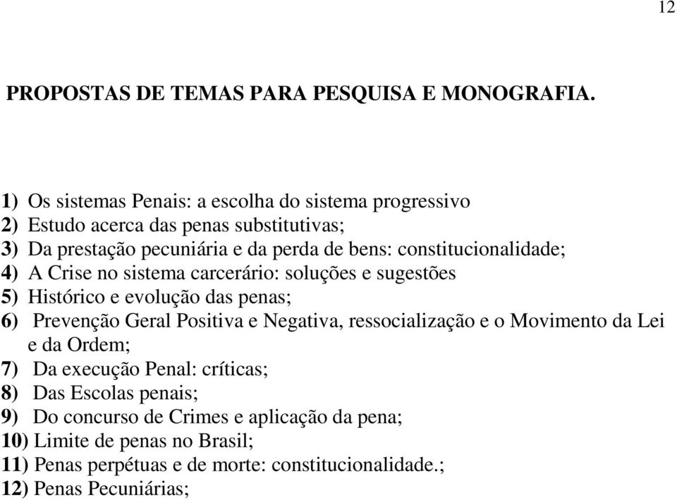 constitucionalidade; 4) A Crise no sistema carcerário: soluções e sugestões 5) Histórico e evolução das penas; 6) Prevenção Geral Positiva e Negativa,