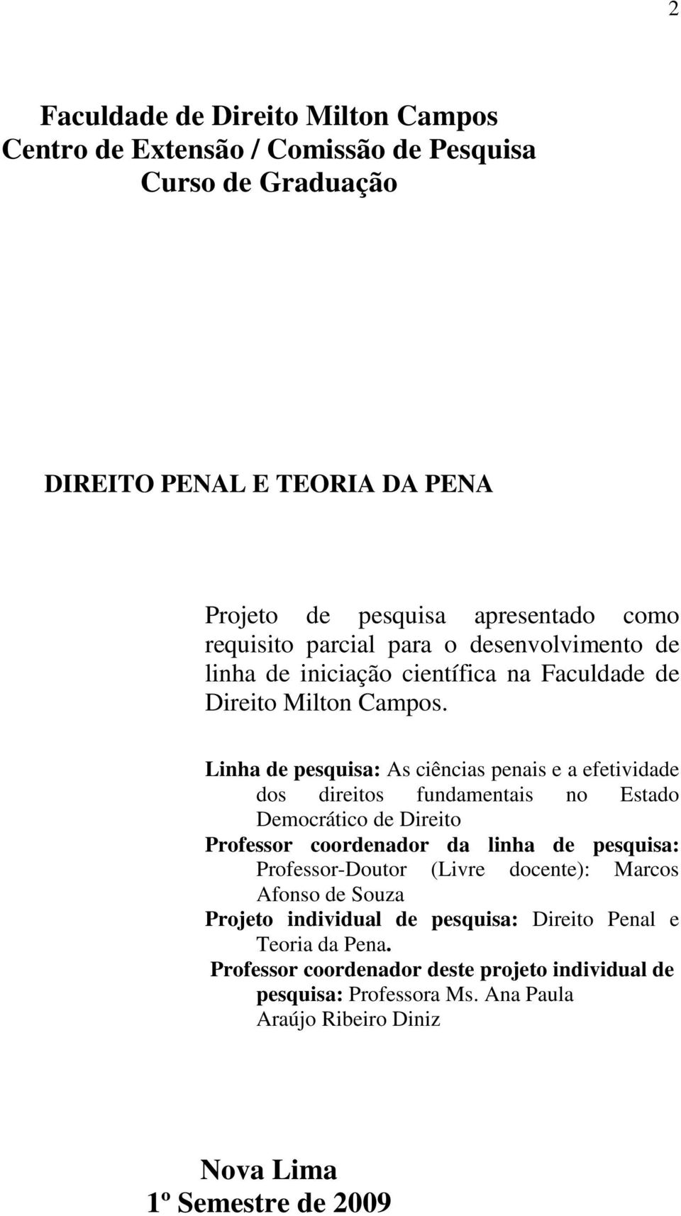 Linha de pesquisa: As ciências penais e a efetividade dos direitos fundamentais no Estado Democrático de Direito Professor coordenador da linha de pesquisa: