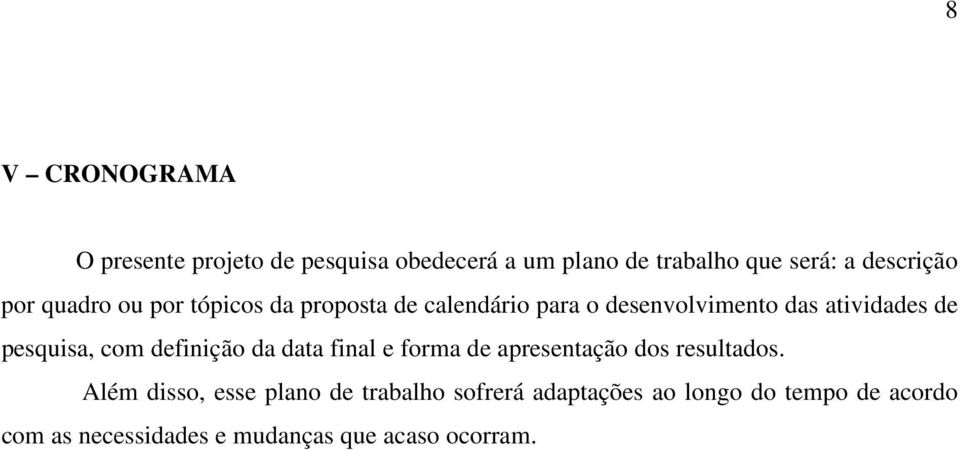 pesquisa, com definição da data final e forma de apresentação dos resultados.