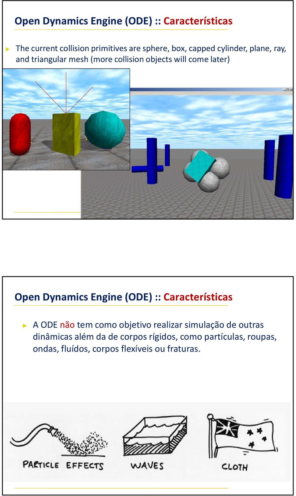 Dynamics Engine(ODE) :: Características A ODE nãotem como objetivo realizar simulação de outras