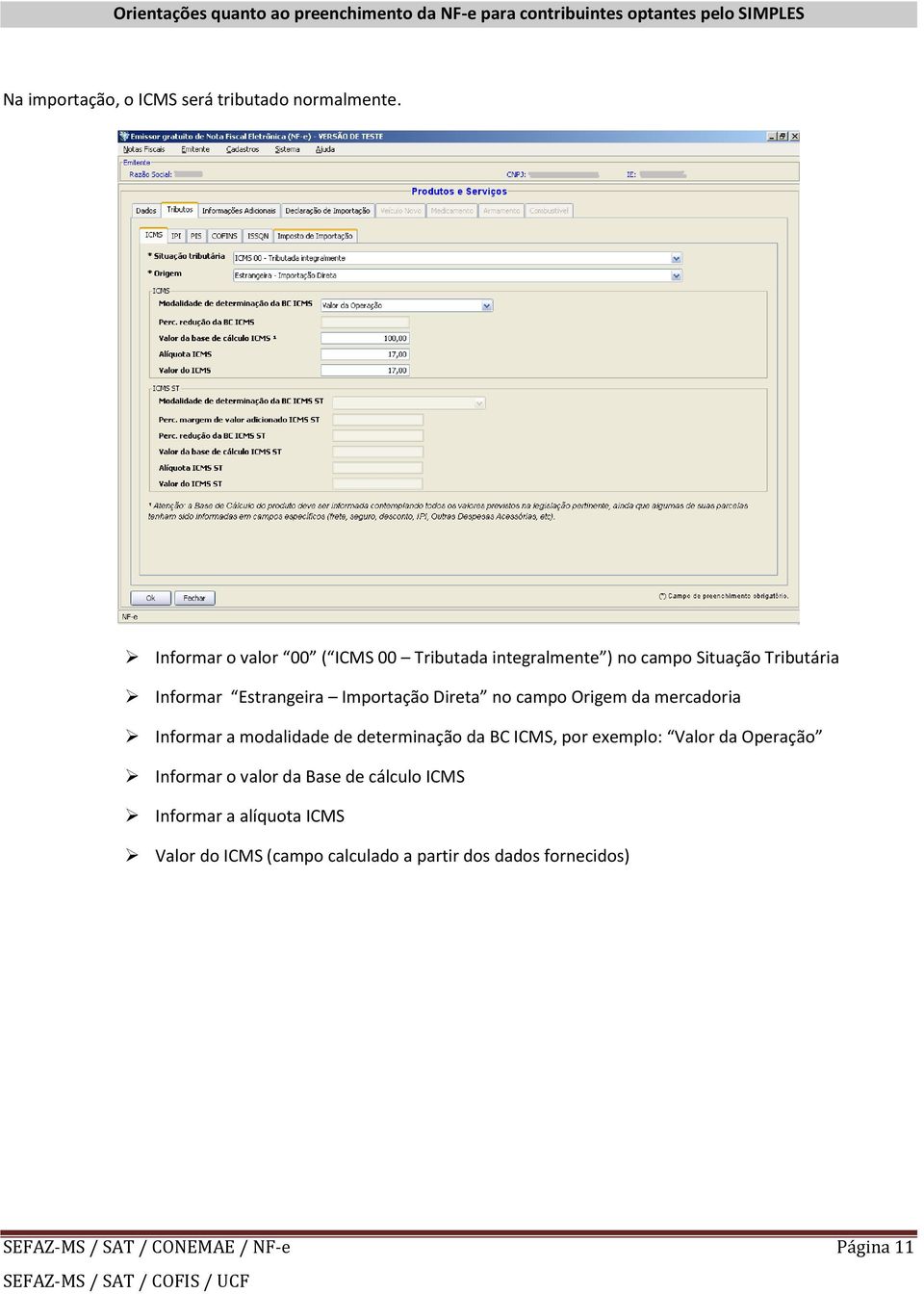 Imprtaçã Direta n camp Origem da mercadria Infrmar a mdalidade de determinaçã da BC ICMS, pr exempl: