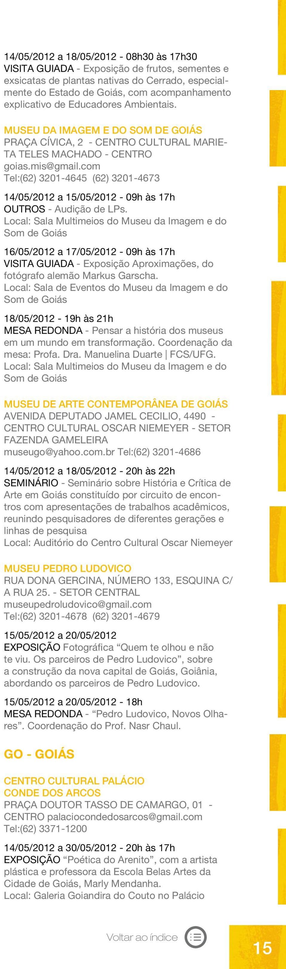 com Tel:(62) 3201-4645 (62) 3201-4673 14/05/2012 a 15/05/2012-09h às 17h OUTROS - Audição de LPs.