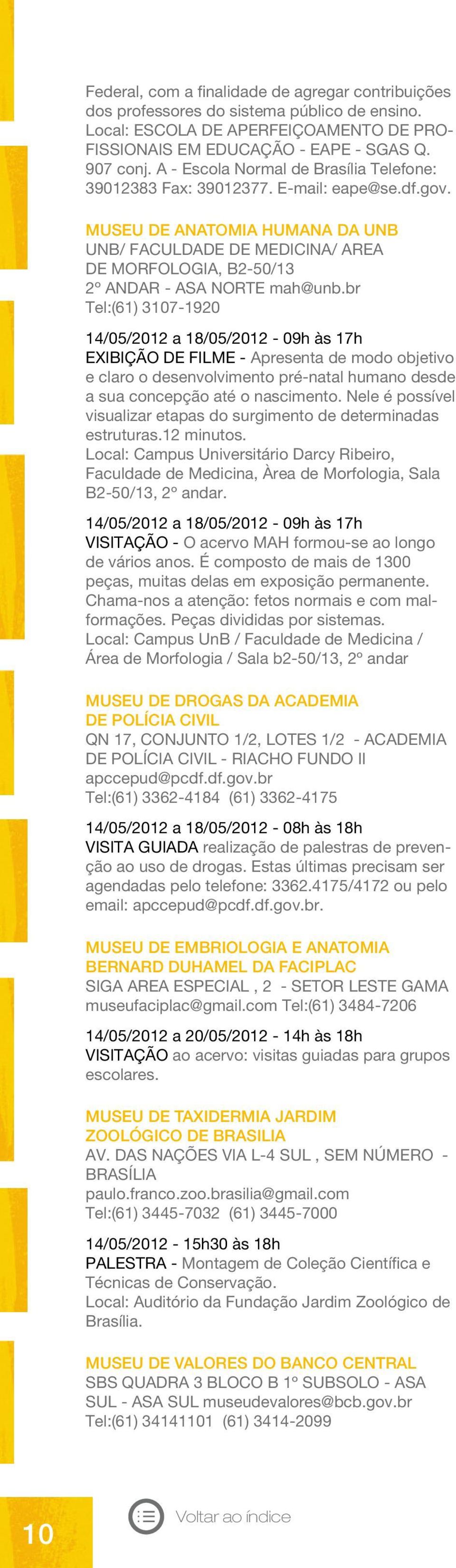 MUSEU DE ANATOMIA HUMANA DA UNB UNB/ FACULDADE DE MEDICINA/ AREA DE MORFOLOGIA, B2-50/13 2º ANDAR - ASA NORTE mah@unb.