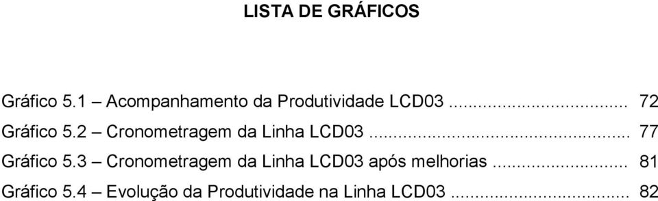 2 Cronometragem da Linha LCD03... 77 Gráfico 5.