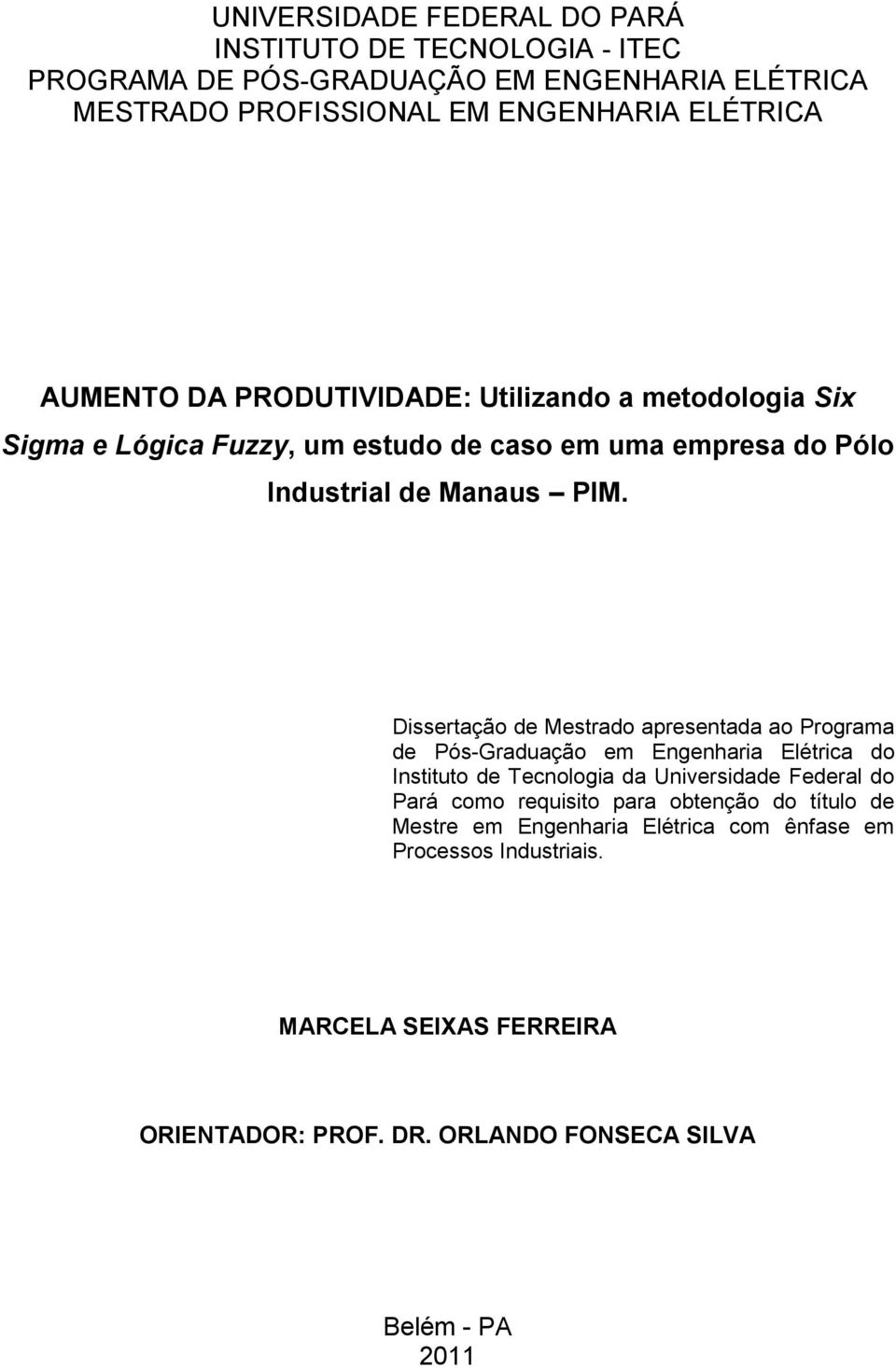 Dissertação de Mestrado apresentada ao Programa de Pós-Graduação em Engenharia Elétrica do Instituto de Tecnologia da Universidade Federal do Pará como