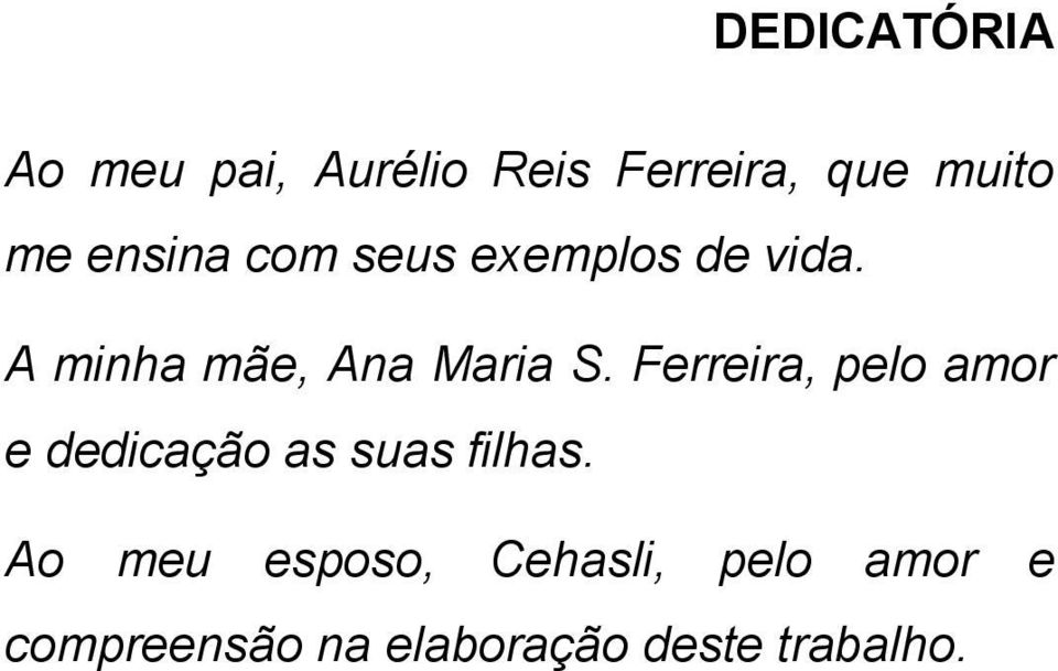 Ferreira, pelo amor e dedicação as suas filhas.