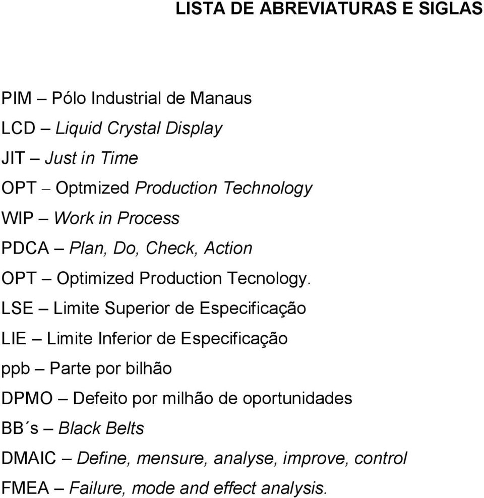 LSE Limite Superior de Especificação LIE Limite Inferior de Especificação ppb Parte por bilhão DPMO Defeito por