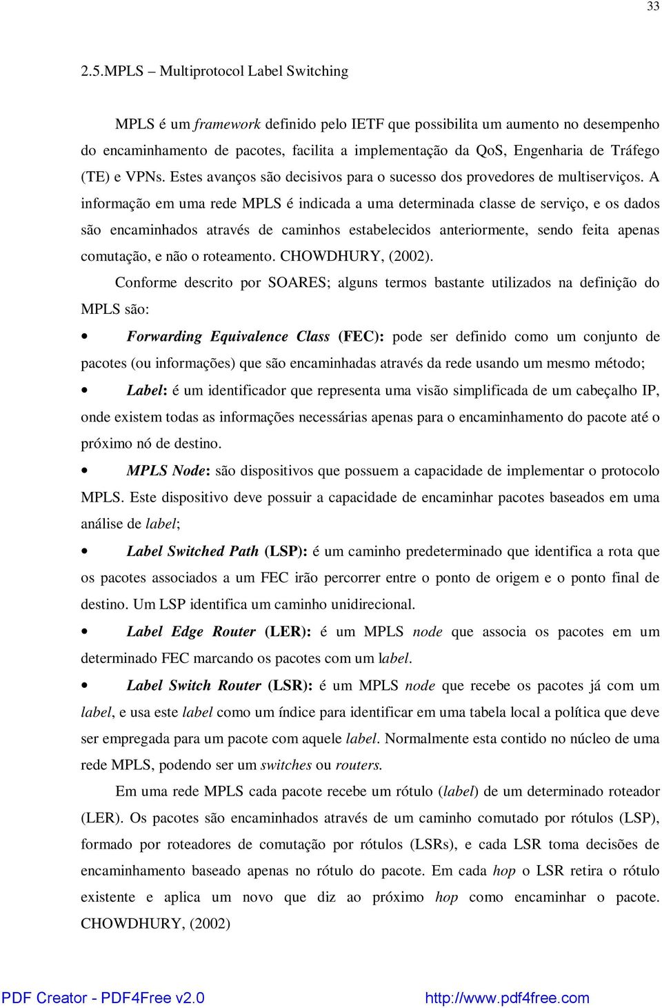 (TE) e VPNs. Estes avanços são decisivos para o sucesso dos provedores de multiserviços.