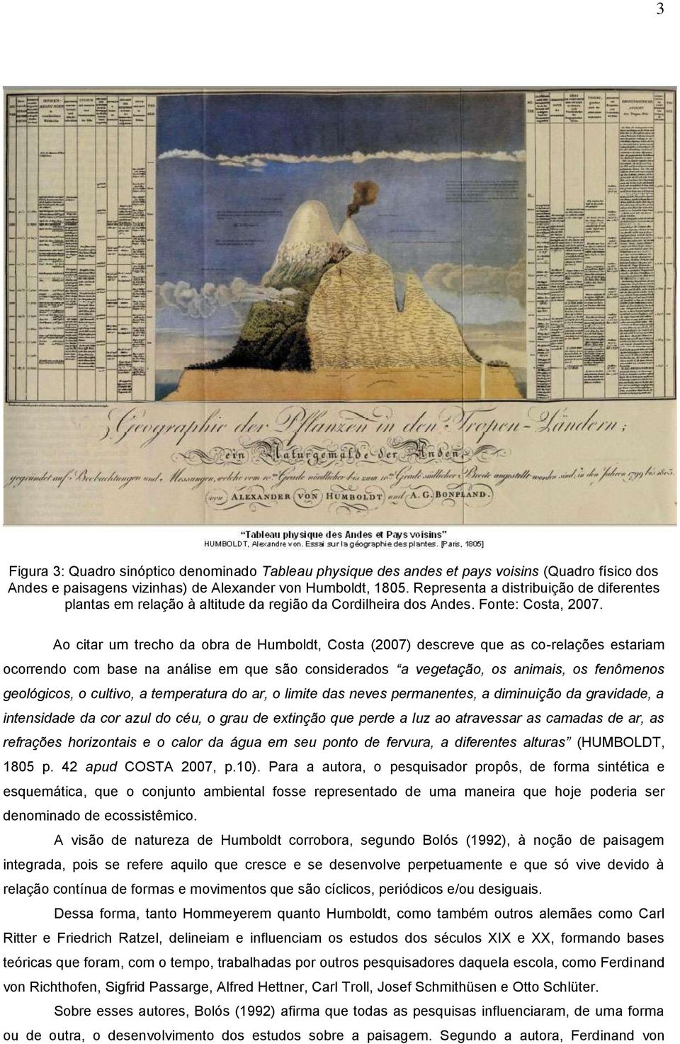 Ao citar um trecho da obra de Humboldt, Costa (2007) descreve que as co-relações estariam ocorrendo com base na análise em que são considerados a vegetação, os animais, os fenômenos geológicos, o