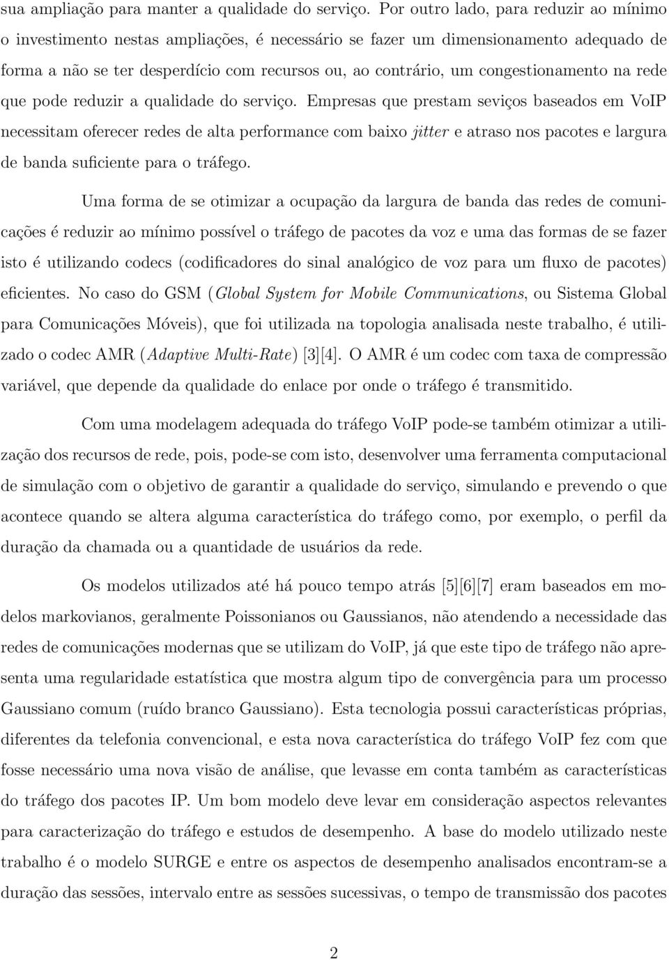 congestionamento na rede que pode reduzir a qualidade do serviço.