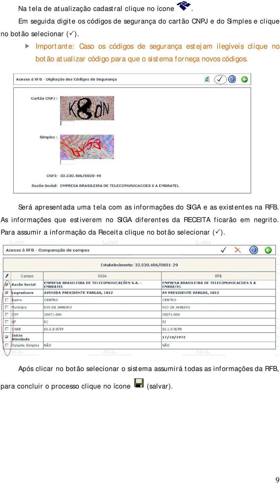 Será apresentada uma tela com as informações do SIGA e as existentes na RFB. As informações que estiverem no SIGA diferentes da RECEITA ficarão em negrito.