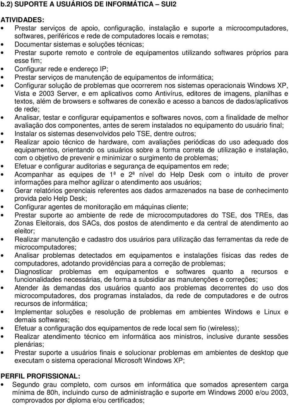 manutenção de equipamentos de informática; Configurar solução de problemas que ocorrerem nos sistemas operacionais Windows XP, Vista e 2003 Server, e em aplicativos como Antivírus, editores de