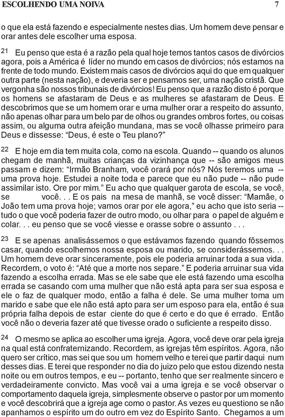 Existem mais casos de divórcios aqui do que em qualquer outra parte (nesta nação), e deveria ser e pensamos ser, uma nação cristã. Que vergonha são nossos tribunais de divórcios!