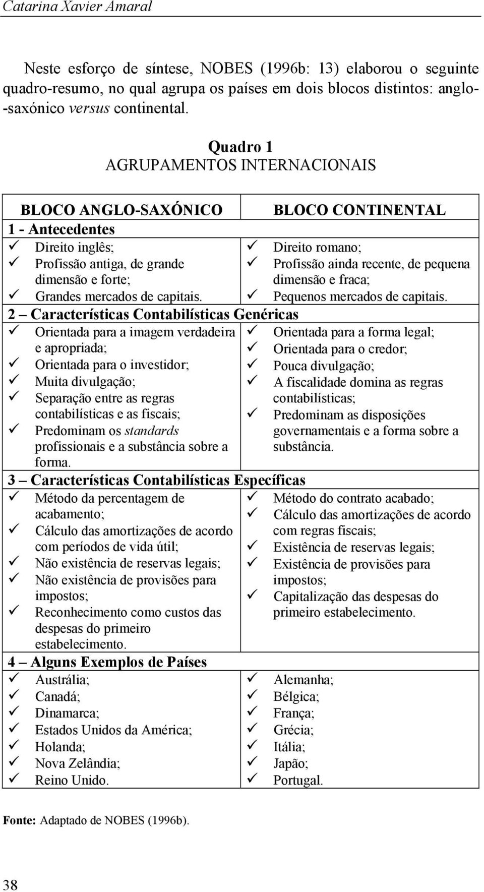 forte; dimensão e fraca; Grandes mercados de capitais. Pequenos mercados de capitais.