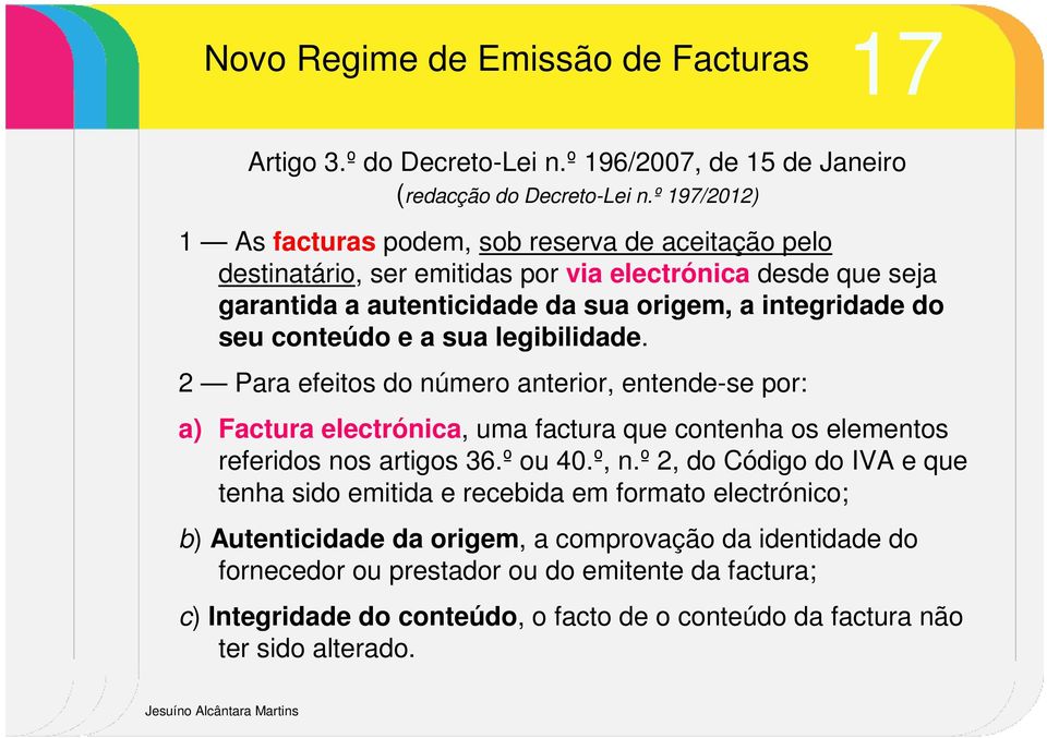 seu conteúdo e a sua legibilidade. 2 Para efeitos do número anterior, entende-se por: a) Factura electrónica, uma factura que contenha os elementos referidos nos artigos 36.º ou 40.