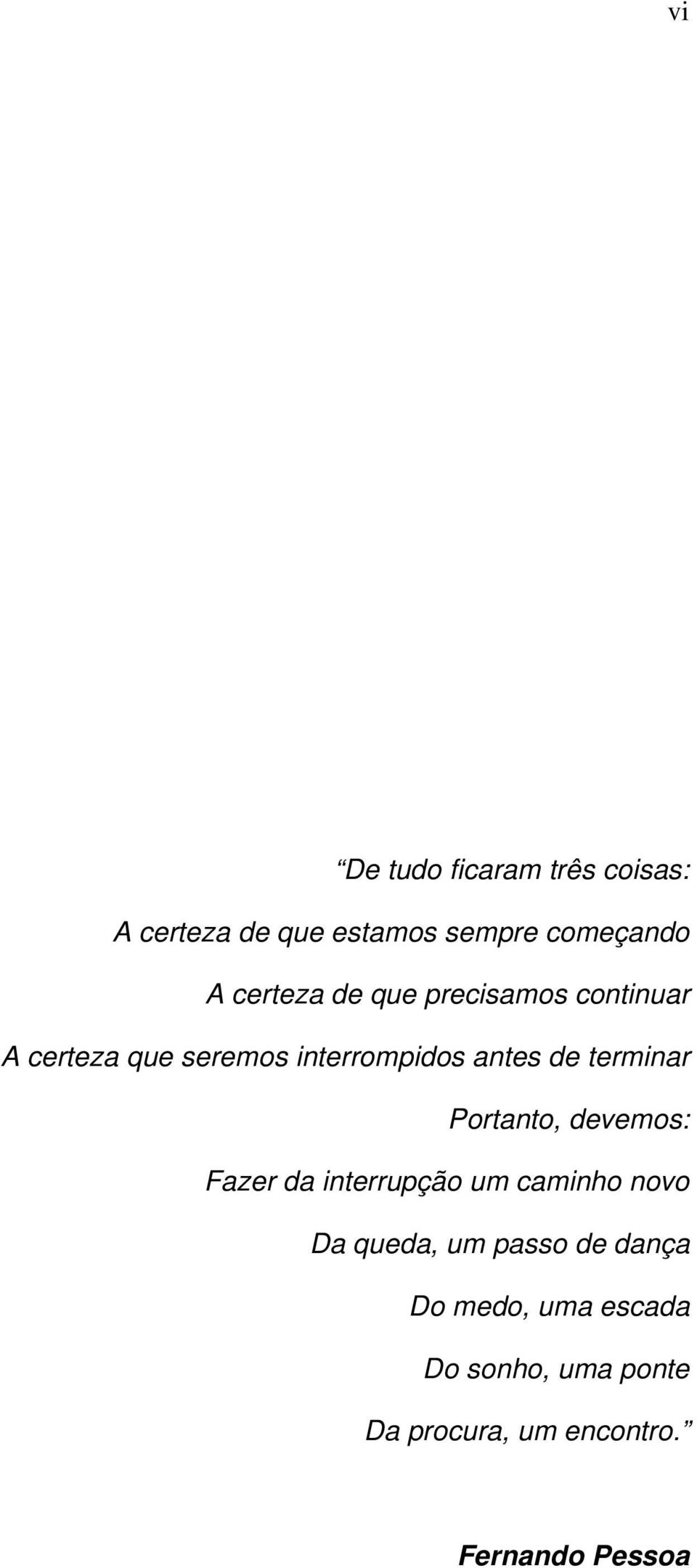 terminar Portanto, devemos: Fazer da interrupção um caminho novo Da queda, um