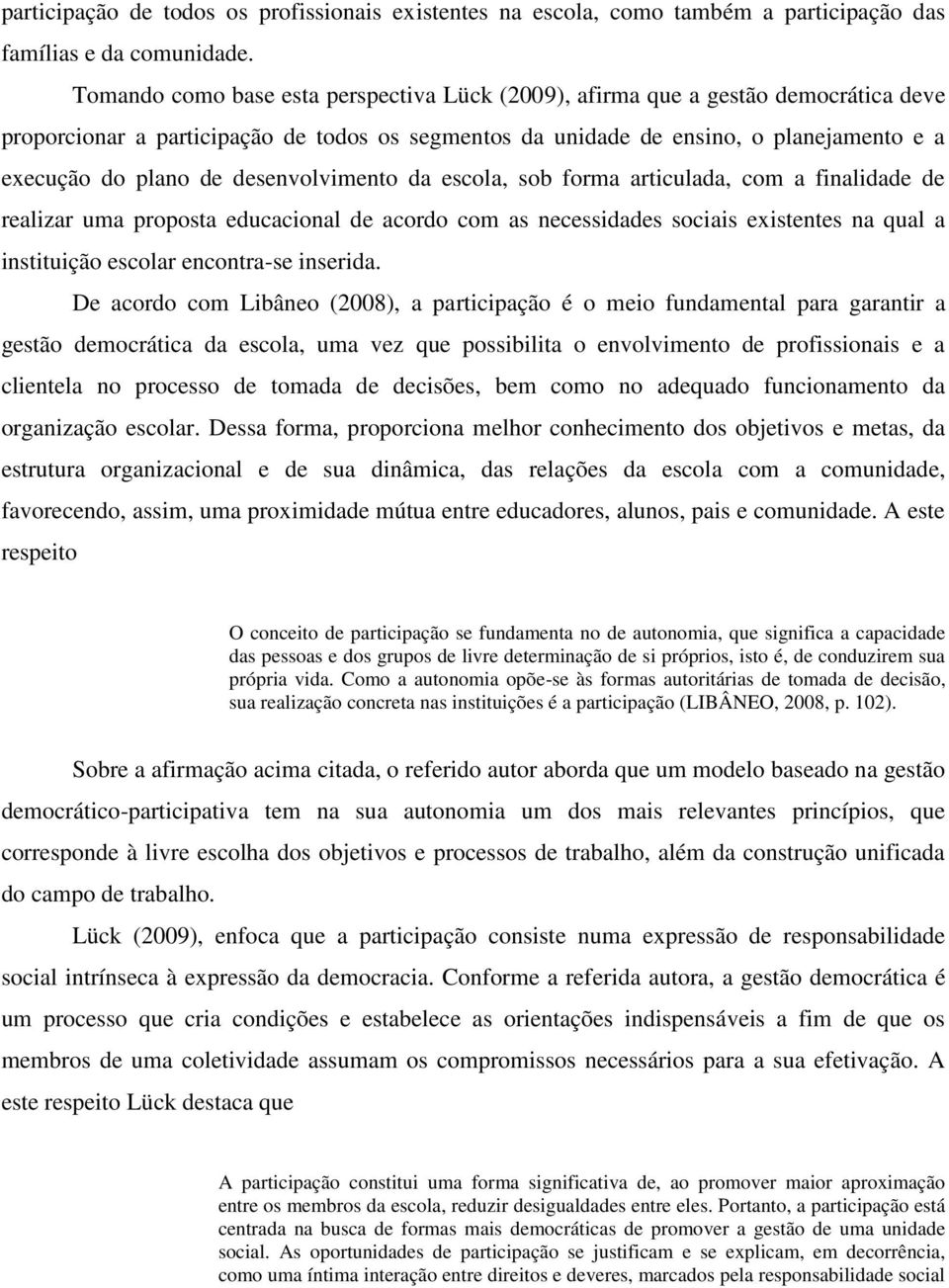 desenvolvimento da escola, sob forma articulada, com a finalidade de realizar uma proposta educacional de acordo com as necessidades sociais existentes na qual a instituição escolar encontra-se