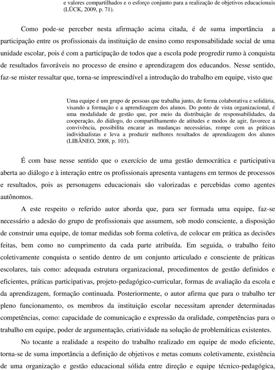 com a participação de todos que a escola pode progredir rumo à conquista de resultados favoráveis no processo de ensino e aprendizagem dos educandos.