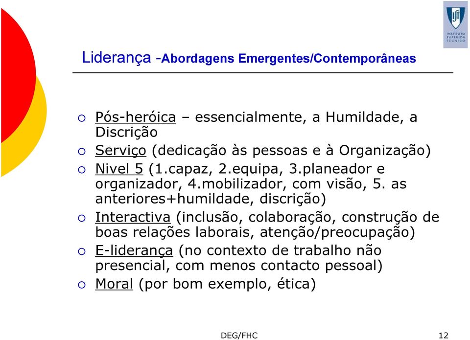 as anteriores+humildade, discrição) Interactiva (inclusão, colaboração, construção de boas relações laborais,