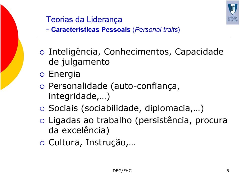 Personalidade (auto-confiança, integridade, ) Sociais (sociabilidade,