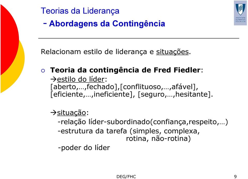 [aberto,,fechado],[conflituoso,,afável], [eficiente,,ineficiente], [seguro,,hesitante].