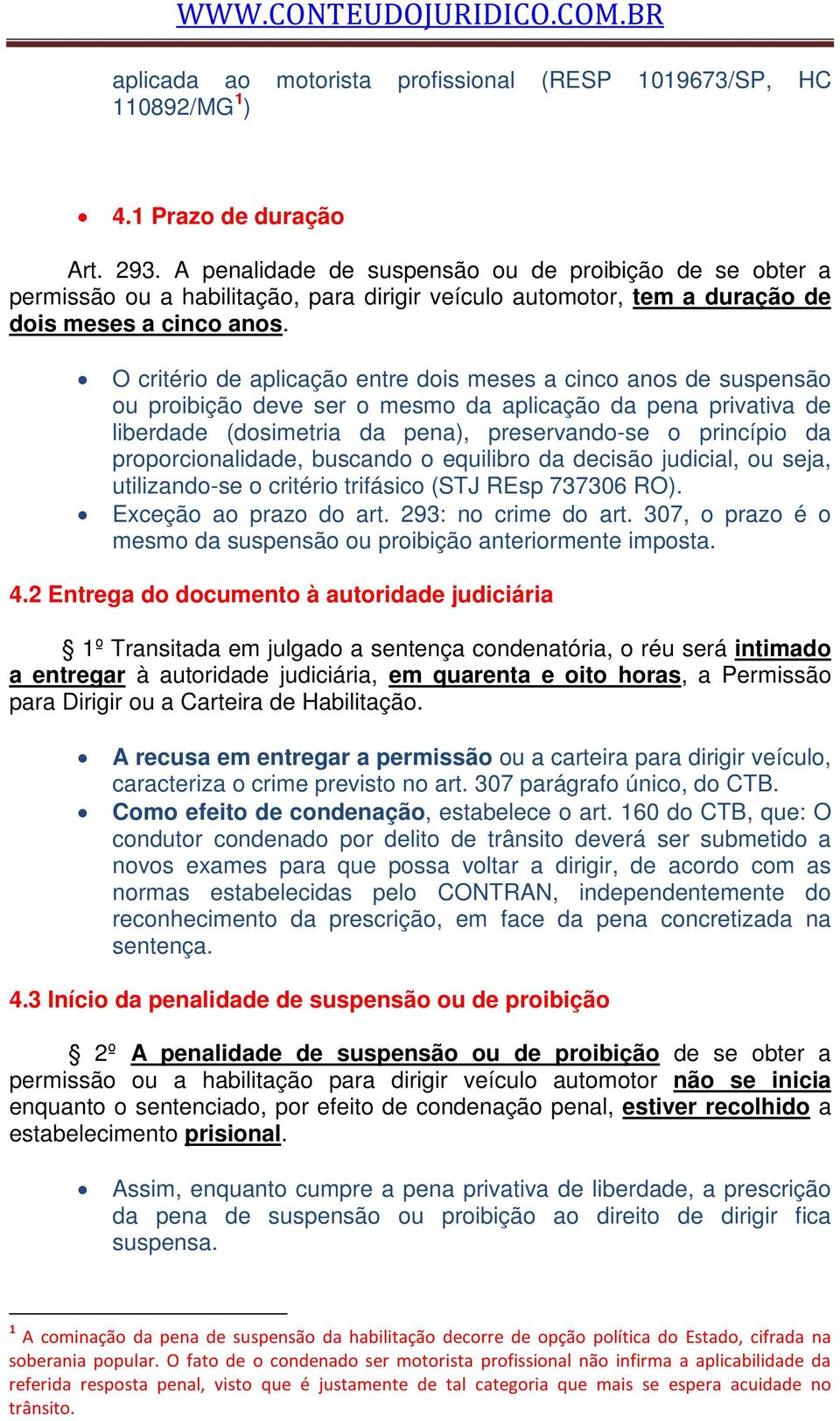 O critério de aplicação entre dois meses a cinco anos de suspensão ou proibição deve ser o mesmo da aplicação da pena privativa de liberdade (dosimetria da pena), preservando-se o princípio da