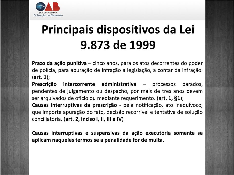 1); Prescrição intercorrente administrativa processos parados, pendentes de julgamento ou despacho, por mais de três anos devem ser arquivados de oficio ou mediante