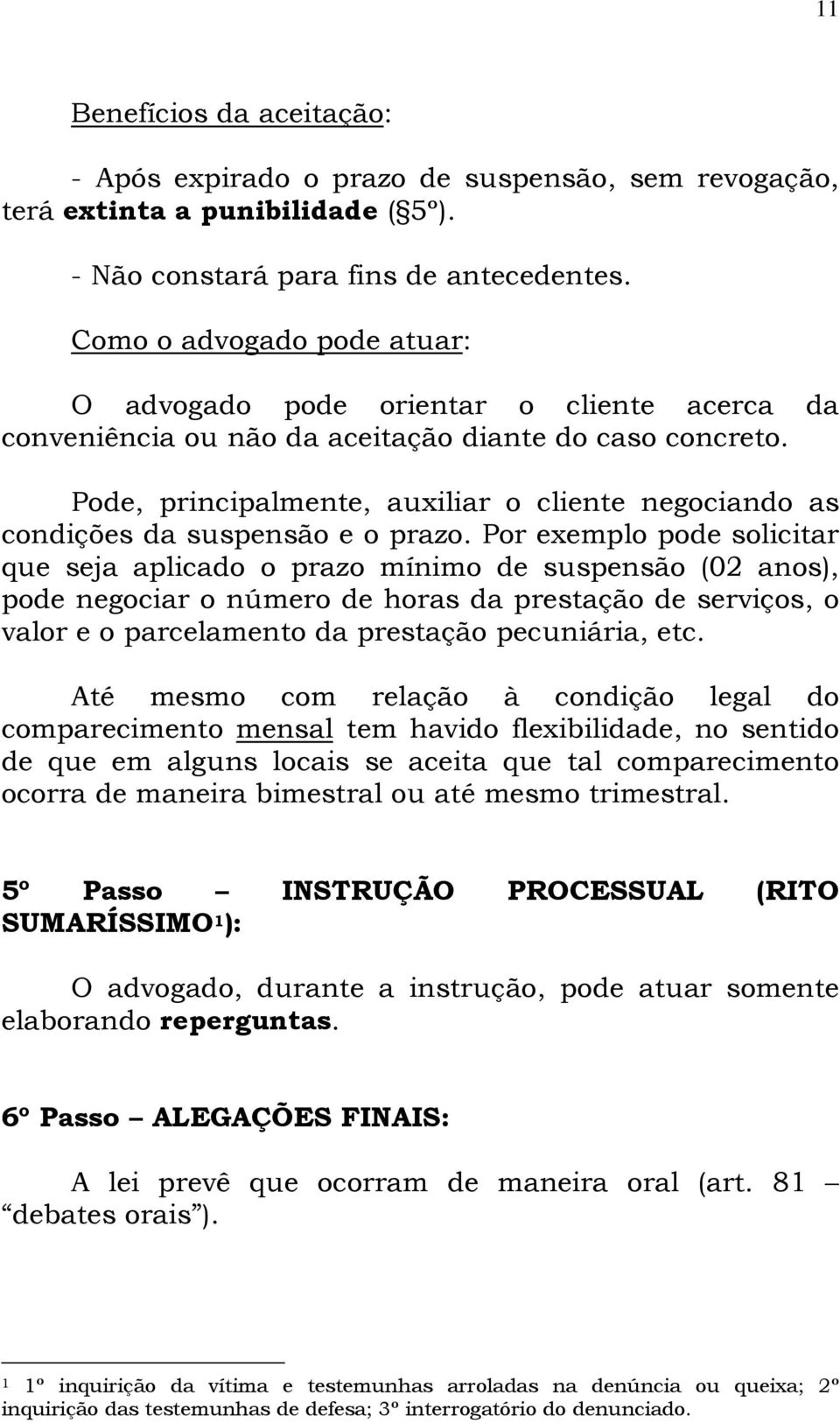 Pode, principalmente, auxiliar o cliente negociando as condições da suspensão e o prazo.