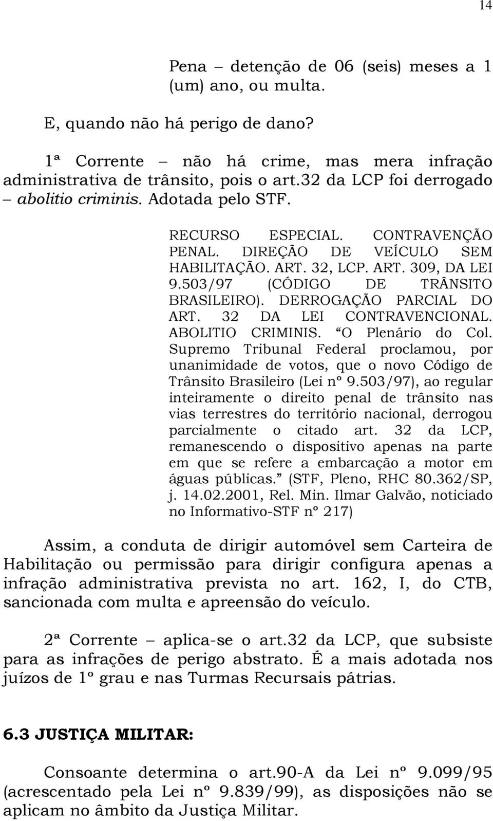 503/97 (CÓDIGO DE TRÂNSITO BRASILEIRO). DERROGAÇÃO PARCIAL DO ART. 32 DA LEI CONTRAVENCIONAL. ABOLITIO CRIMINIS. O Plenário do Col.