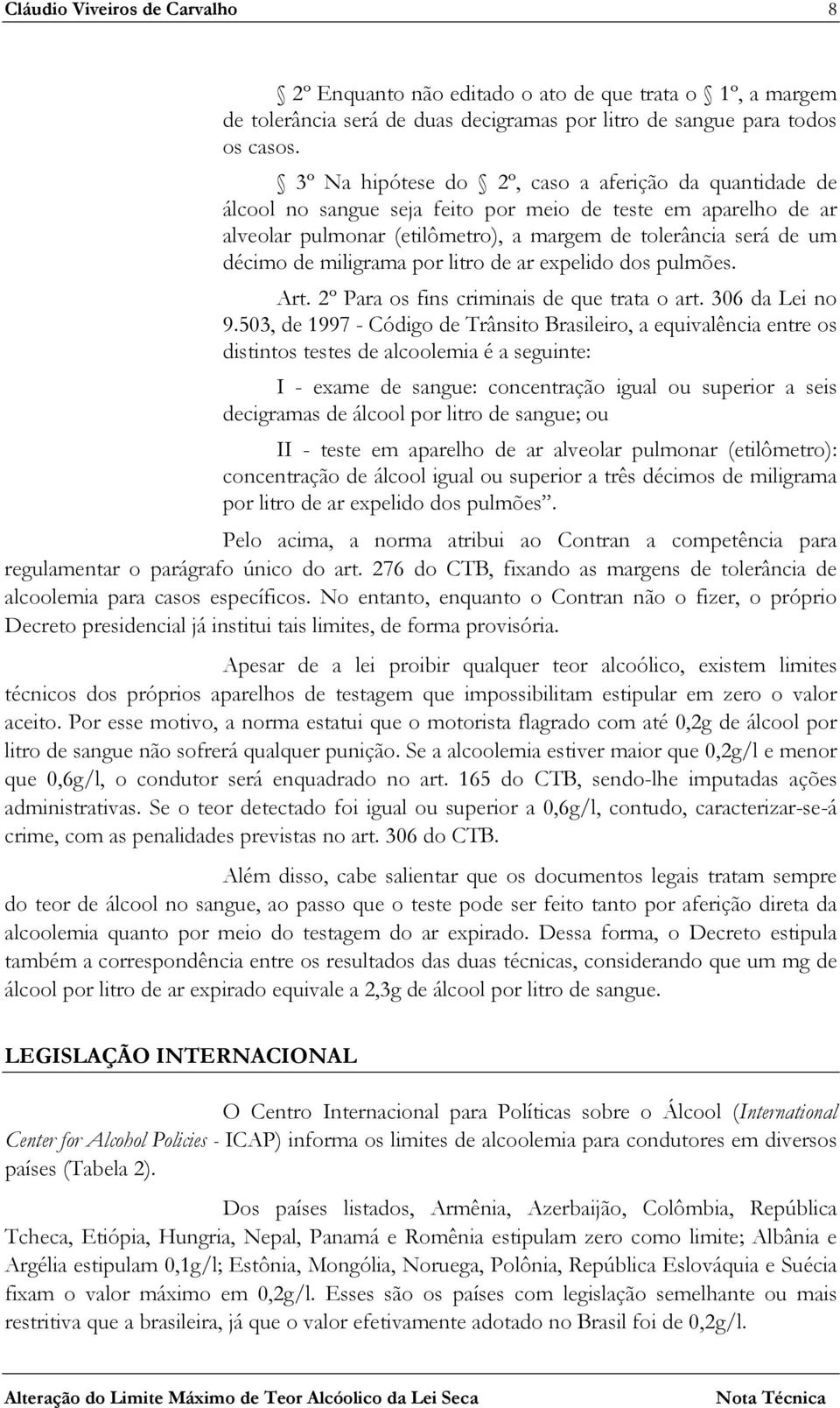 miligrama por litro de ar expelido dos pulmões. Art. 2º Para os fins criminais de que trata o art. 306 da Lei no 9.