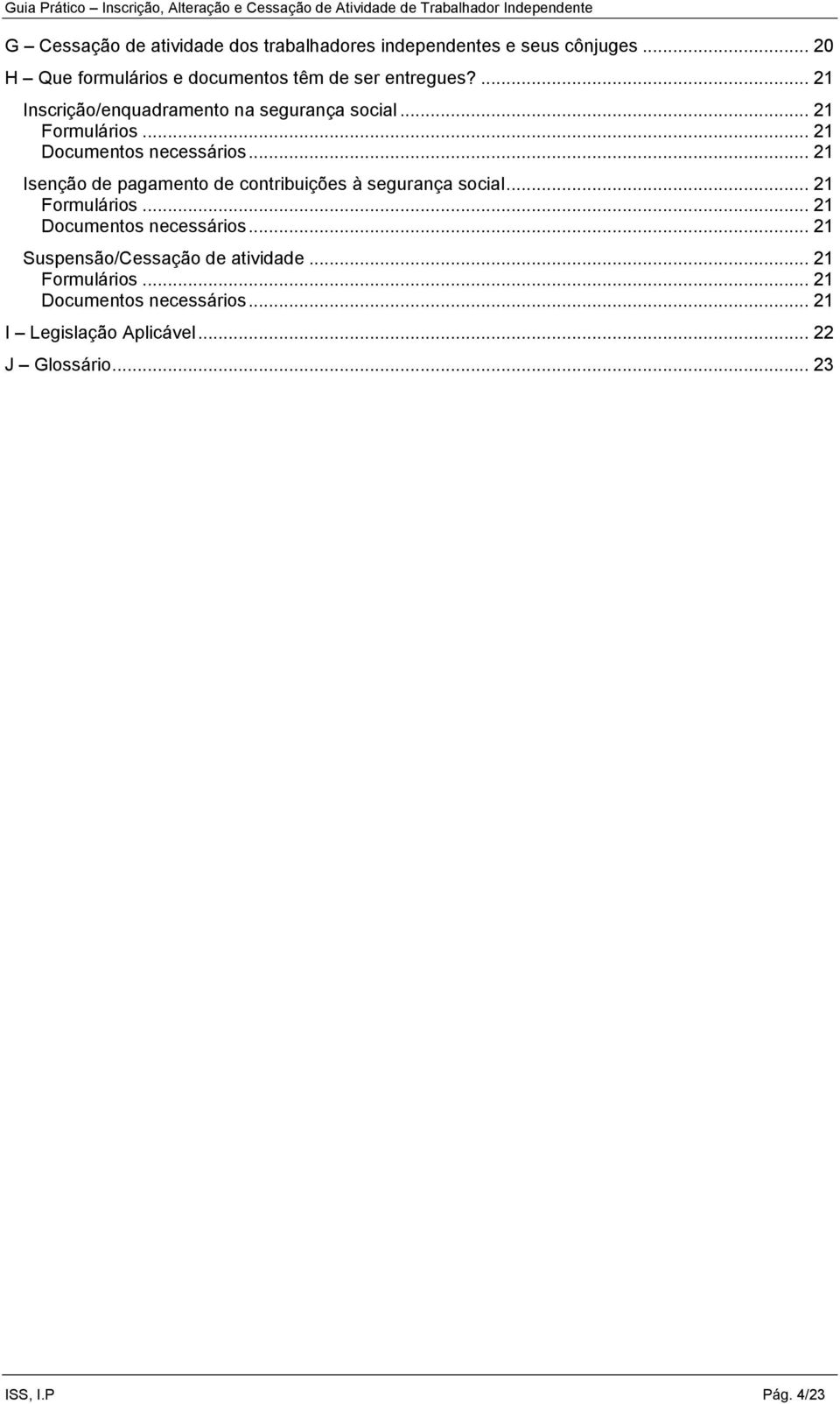 .. 21 Formulários... 21 Documentos necessários... 21 Isenção de pagamento de contribuições à segurança social.