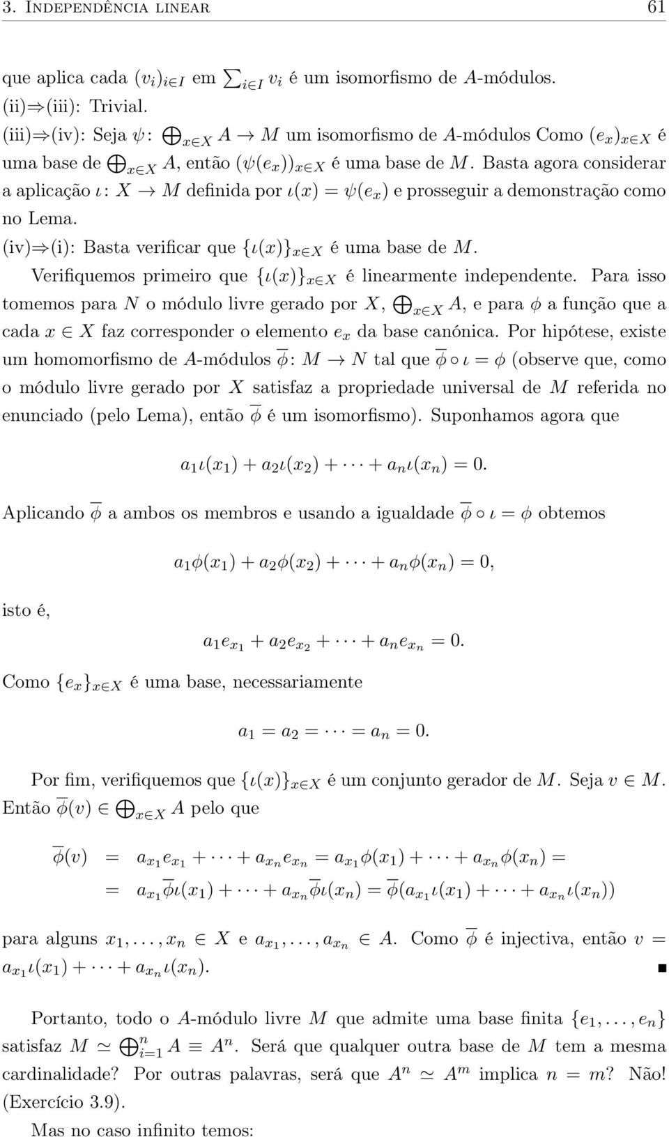 Basta agora considerar a aplicação ι: X M definida por ι(x) = ψ(e x ) e prosseguir a demonstração como no Lema. (iv) (i): Basta verificar que {ι(x)} x X é uma base de M.