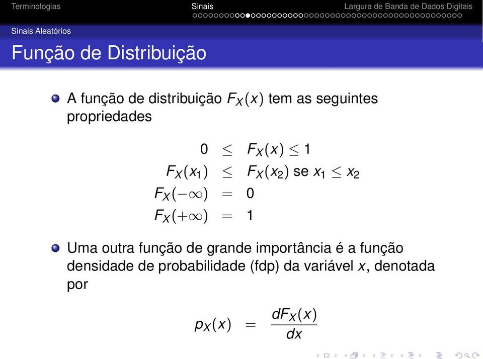 X ( ) = 0 F X (+ ) = 1 Uma outra função de grande importância é a função