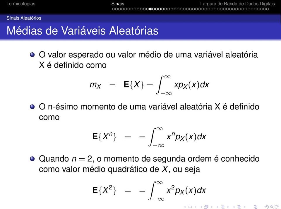 variável aleatória X é definido como E{X n } = = x n p X (x)dx Quando n = 2, o momento de