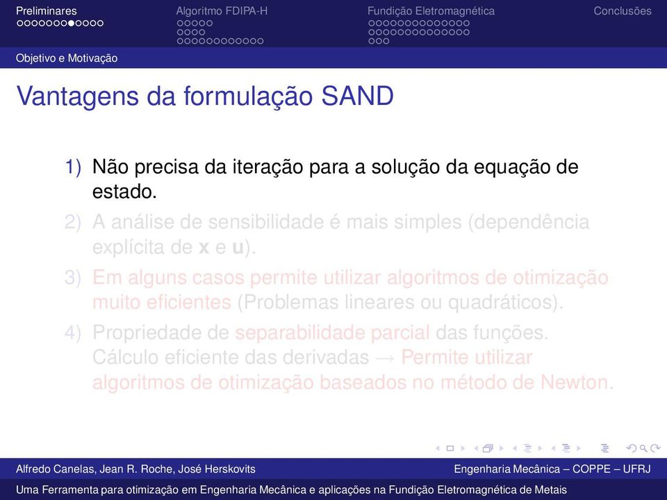 3) Em alguns casos permite utilizar algoritmos de otimização muito eficientes (Problemas lineares ou quadráticos).