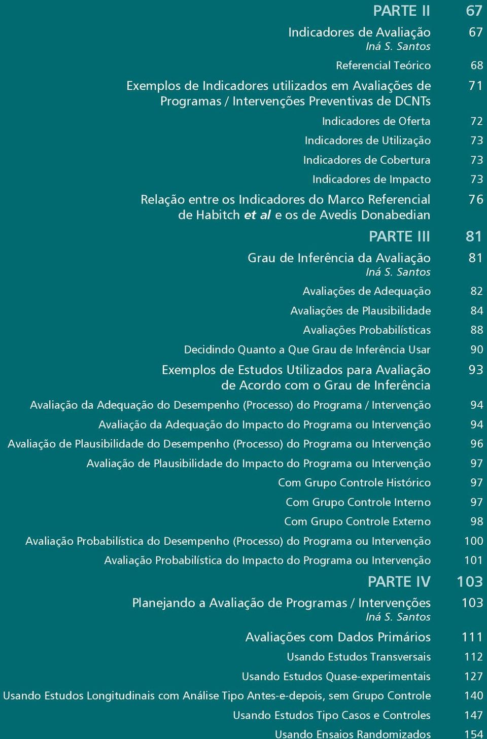 de Cobertura 73 Indicadores de Impacto 73 Relação entre os Indicadores do Marco Referencial de Habitch et al e os de Avedis Donabedian 76 PARTE III 81 Grau de Inferência da Avaliação Iná S.