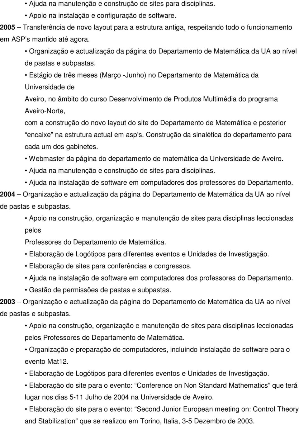 Organização e actualização da página do Departamento de Matemática da UA ao nível Estágio de três meses (Março -Junho) no Departamento de Matemática da Universidade de Aveiro, no âmbito do curso