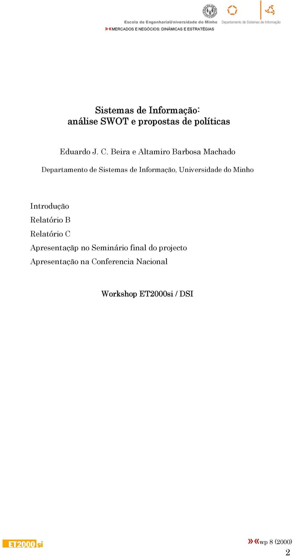 Universidade do Minho Introdução Relatório B Relatório C Apresentaçãp no