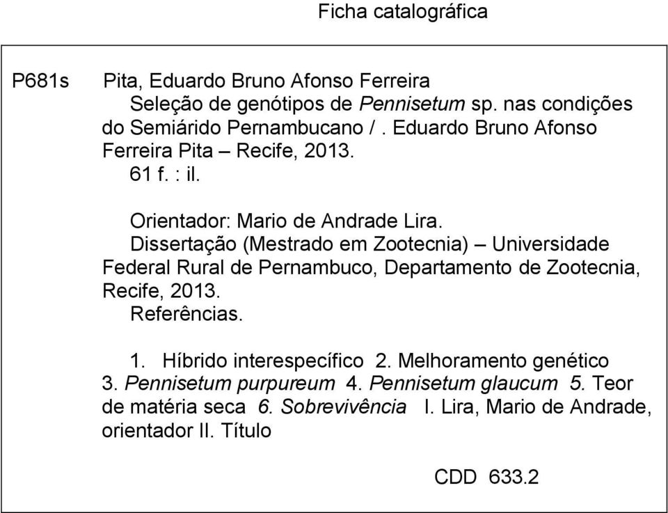 Dissertação (Mestrado em Zootecnia) Universidade Federal Rural de Pernambuco, Departamento de Zootecnia, Recife, 2013. Referências. 1.