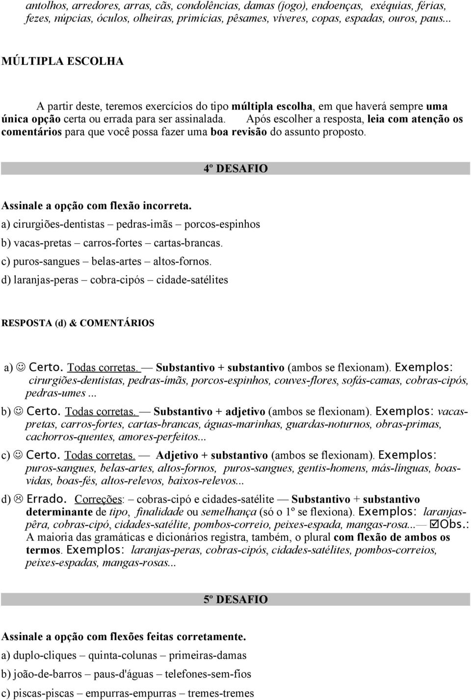 Após escolher a resposta, leia com atenção os comentários para que você possa fazer uma boa revisão do assunto proposto. 4º DESAFIO Assinale a opção com flexão incorreta.