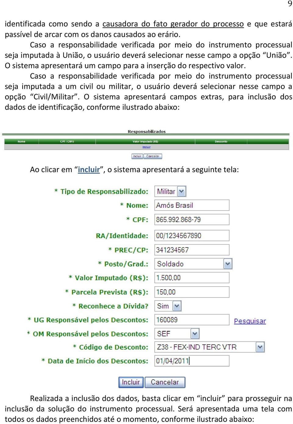 O sistema apresentará um campo para a inserção do respectivo valor.